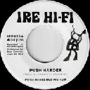ire Hi Fi - Eu Pensi - The Dub Me Ruff System Push Harder - Harder Dub X Uk Dub 7" rv-7p-17000
