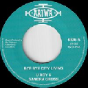 Ariwa - Uk U Roy - Sandra Cross Bye Bye City Living - Dub City X Reggae Hit 7" rv-7p-17571